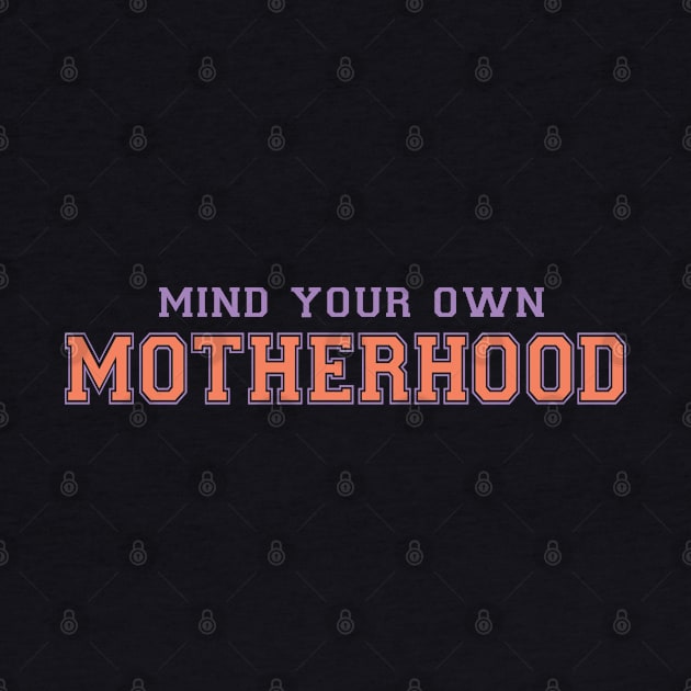 Mind your own motherhood funny mothers day quote by BadDesignCo